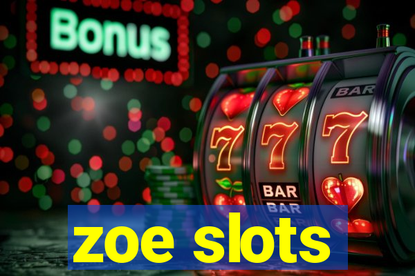 zoe slots